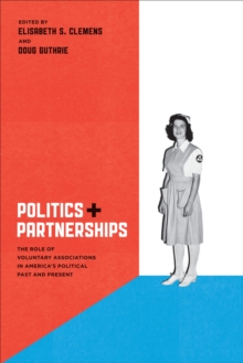 Image for Politics and partnerships: the role of voluntary associations in America's political past and present