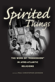 Image for Spirited things: the work of "possession" in Afro-Atlantic religions