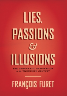 Image for Lies, Passions, and Illusions: The Democratic Imagination in the Twentieth Century