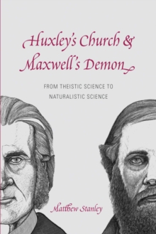 Image for Huxley's church and Maxwell's demon: from theistic science to naturalistic science