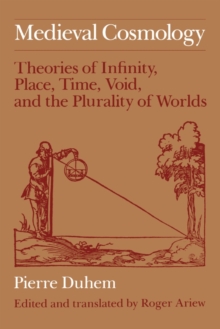 Image for Medieval cosmology: theories of infinity, place, time, void, and the plurality of worlds