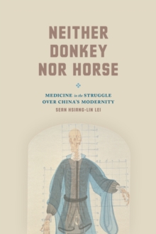 Image for Neither donkey nor horse: medicine in the struggle over China's modernity