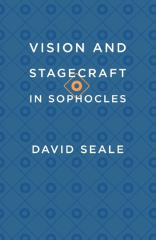Vision and Stagecraft in Sophocles