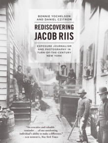 Image for Rediscovering Jacob Riis  : exposure journalism and photography in turn-of-the-century New York