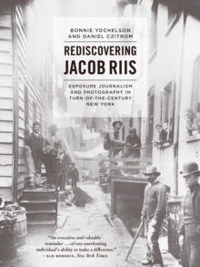 Image for Rediscovering Jacob Riis: Exposure Journalism and Photography in Turn-of-the-Century New York