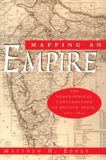 Image for Mapping an empire: the geographical construction of British India, 1765-1843