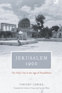 Image for Jerusalem 1900: The Holy City in the Age of Possibilities