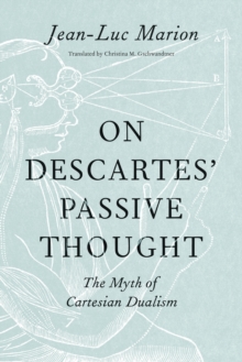 Image for On Descartes' passive thought: the myth of Cartesian dualism