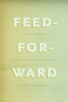 Feed-Forward: On the Future of Twenty-First-Century Media