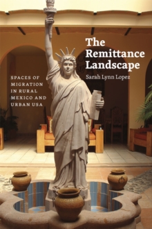 Image for The remittance landscape  : spaces of migration in rural Mexico and urban USA