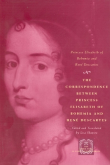 Image for The Correspondence between Princess Elisabeth of Bohemia and Rene Descartes
