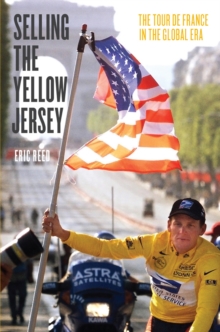 Image for Selling the yellow jersey: the Tour de France in the global era