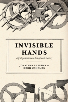 Image for Invisible hands: self-organization and the eighteenth century