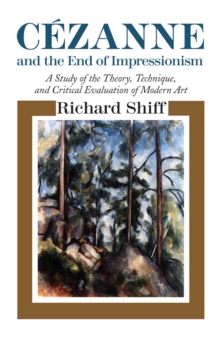 Image for Cezanne and the end of impressionism: a study of the theory, technique, and critical evaluation of modern art