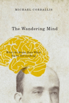 Image for The Wandering Mind: What the Brain Does When You're Not Looking