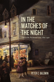 Image for In the watches of the night  : life in the nocturnal city, 1820-1930