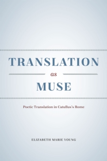 Image for Translation as muse  : poetic translation in Catullus's Rome