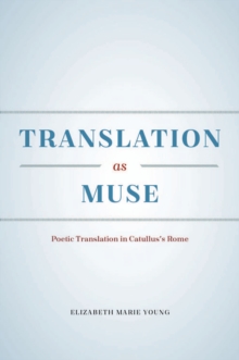 Image for Translation as Muse: Poetic Translation in Catullus's Rome