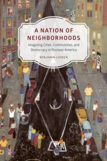 Image for A nation of neighborhoods  : imagining cities, communities, and democracy in postwar America