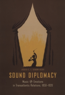 Image for Sound diplomacy: music and emotions in Transalantic relations, 1850-1920