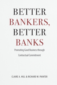 Image for Better Bankers, Better Banks: Promoting Good Business through Contractual Commitment