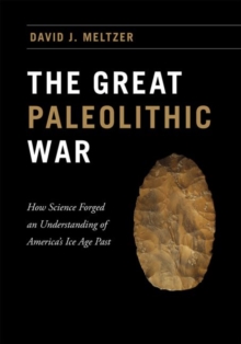Image for The great Paleolithic war  : how science forged an understanding of America's ice age past