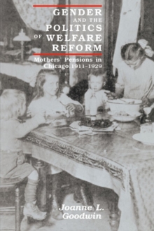 Image for Gender and the Politics of Welfare Reform: Mothers' Pensions in Chicago, 1911-1929