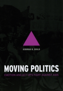 Moving Politics: Emotion and ACT UP’s Fight against AIDS