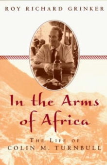 Image for In the arms of Africa  : the life of Colin Turnbull