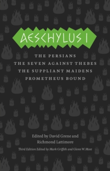 Image for Aeschylus I  : The Persians, The Seven Against Thebes, The Suppliant Maidens, Prometheus Bound