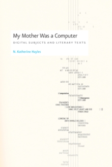 Image for My mother was a computer  : digital subjects and literary texts