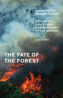 Image for The fate of the forest: developers, destroyers, and defenders of the Amazon