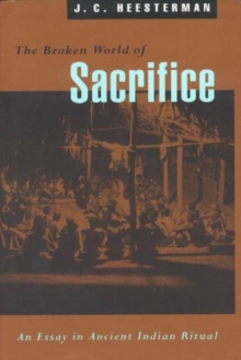 Image for The Broken World of Sacrifice : An Essay in Ancient Indian Ritual