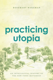 Image for Practicing utopia  : an intellectual history of the new town movement