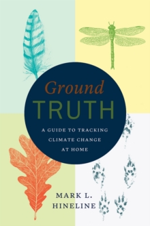 Image for Ground Truth : A Guide to Tracking Climate Change at Home