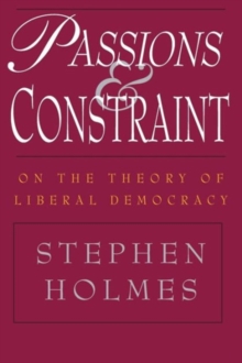 Image for Passions and Constraint – On the Theory of Liberal Democracy