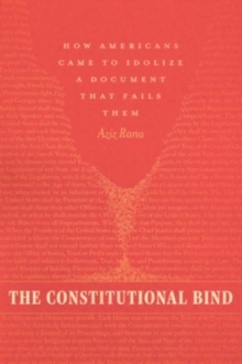 Image for The constitutional bind  : how Americans came to idolize a document that fails them