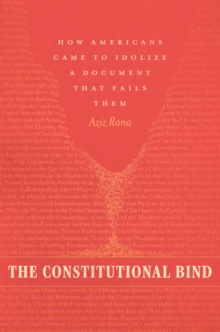 Image for Constitutional Bind: How Americans Came to Idolize a Document That Fails Them