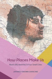 Image for How places make us: novel LBQ identities in four small cities
