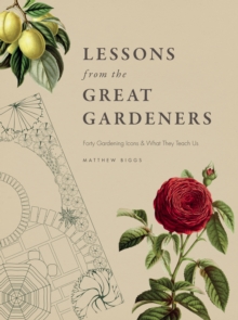 Image for Lessons from the Great Gardeners: Forty Gardening Icons and What They Teach Us