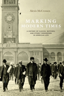 Image for Marking Modern Times : A History of Clocks, Watches, and Other Timekeepers in American Life