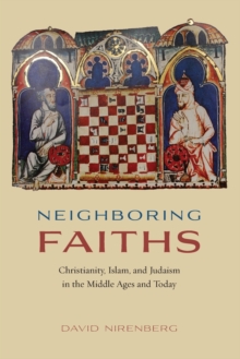 Image for Neighboring faiths  : Christianity, Islam, and Judaism in the Middle Ages and today