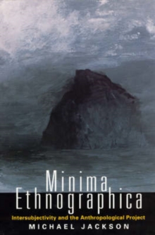 Image for Minima Ethnographica : Intersubjectivity and the Anthropological Project