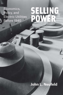 Image for Selling power: economics, policy, and electric utilities before 1940