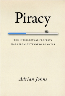 Image for Piracy: the intellectual property wars from Gutenberg to Gates