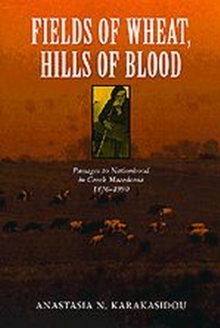 Image for Fields of Wheat, Hills of Blood : Passages to Nationhood in Greek Macedonia, 1870-1990