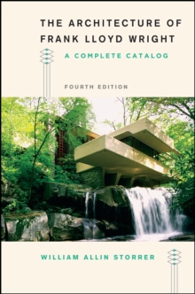 The Architecture of Frank Lloyd Wright, Fourth Edition: A Complete Catalog