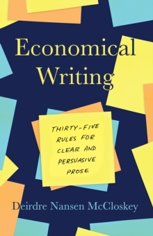 Economical Writing, Third Edition: Thirty-Five Rules for Clear and Persuasive Prose