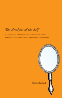 Image for The analysis of the self  : a systematic approach to the psychoanalytic treatment of narcissistic personality disorders