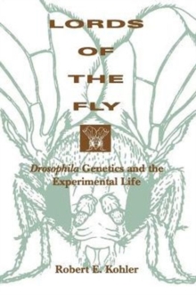Image for Lords of the Fly : Drosophila Genetics and the Experimental Life